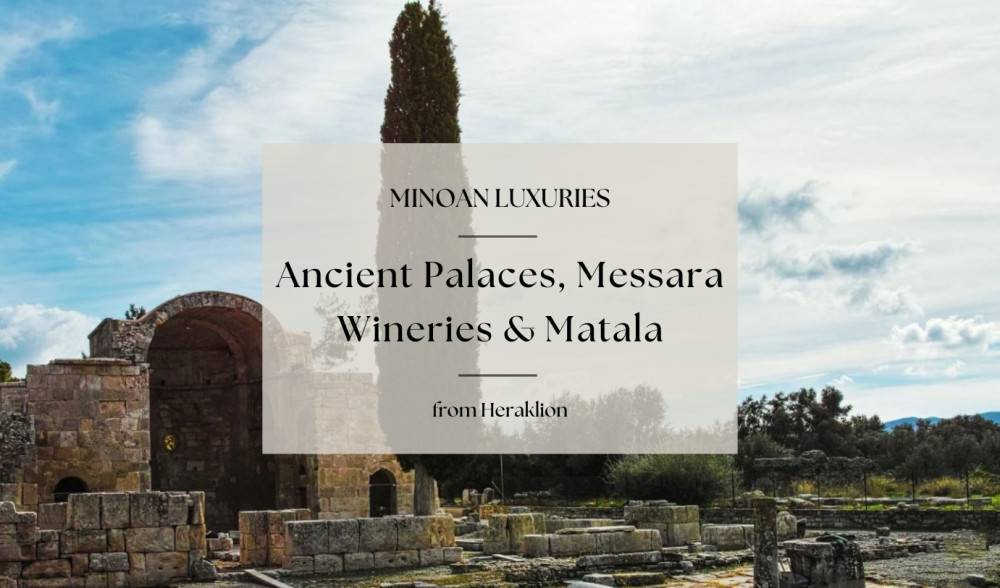 Minoan Luxuries: Ancient Palaces, Messara Wine Routes & Matala