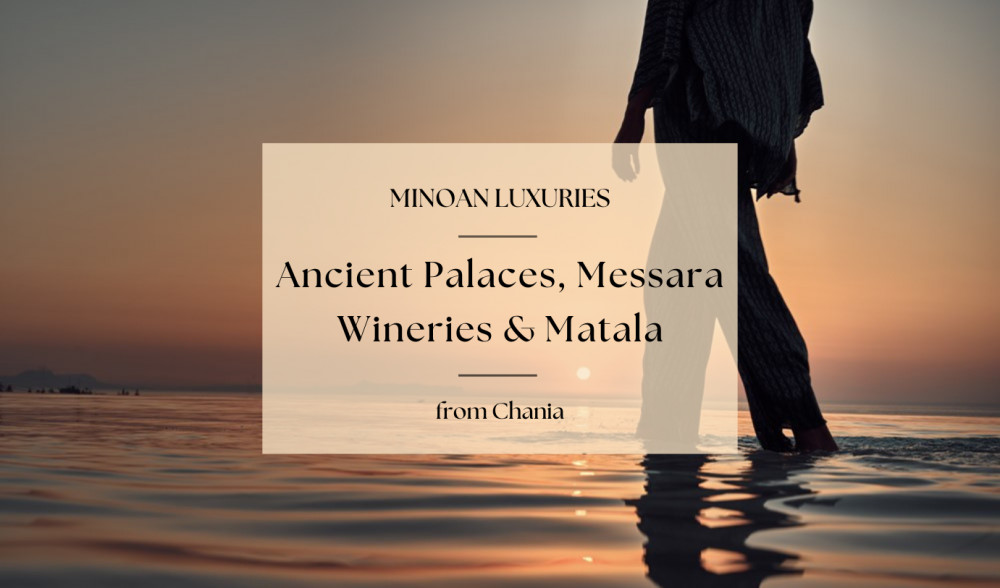 Minoan Luxuries: Ancient Palaces, Messara Wine Routes & Matala from Chania