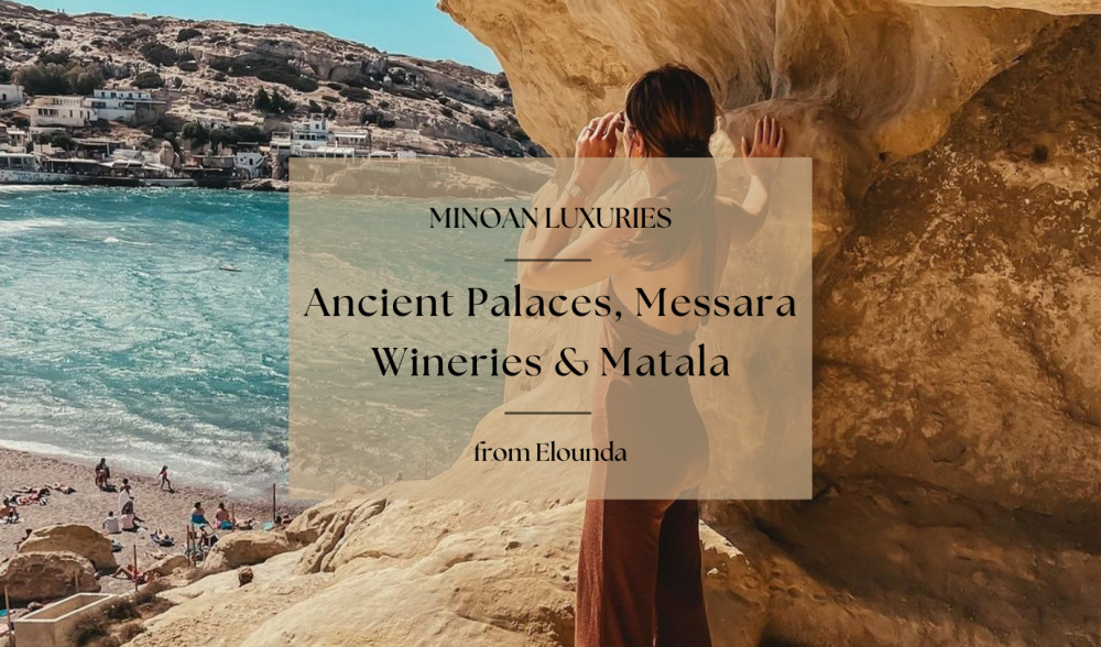 Minoan Luxuries: Ancient Palaces, Messara Wine Routes & Matala from Elounda